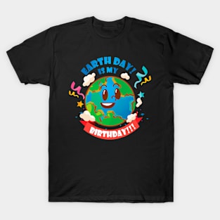 Earth Day is My Birthday T-Shirt